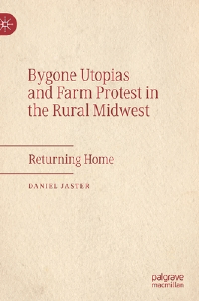Bygone Utopias and Farm Protest in the Rural Midwest