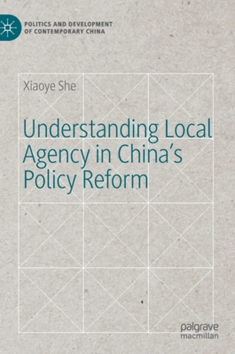 Understanding Local Agency in China''s Policy Reform