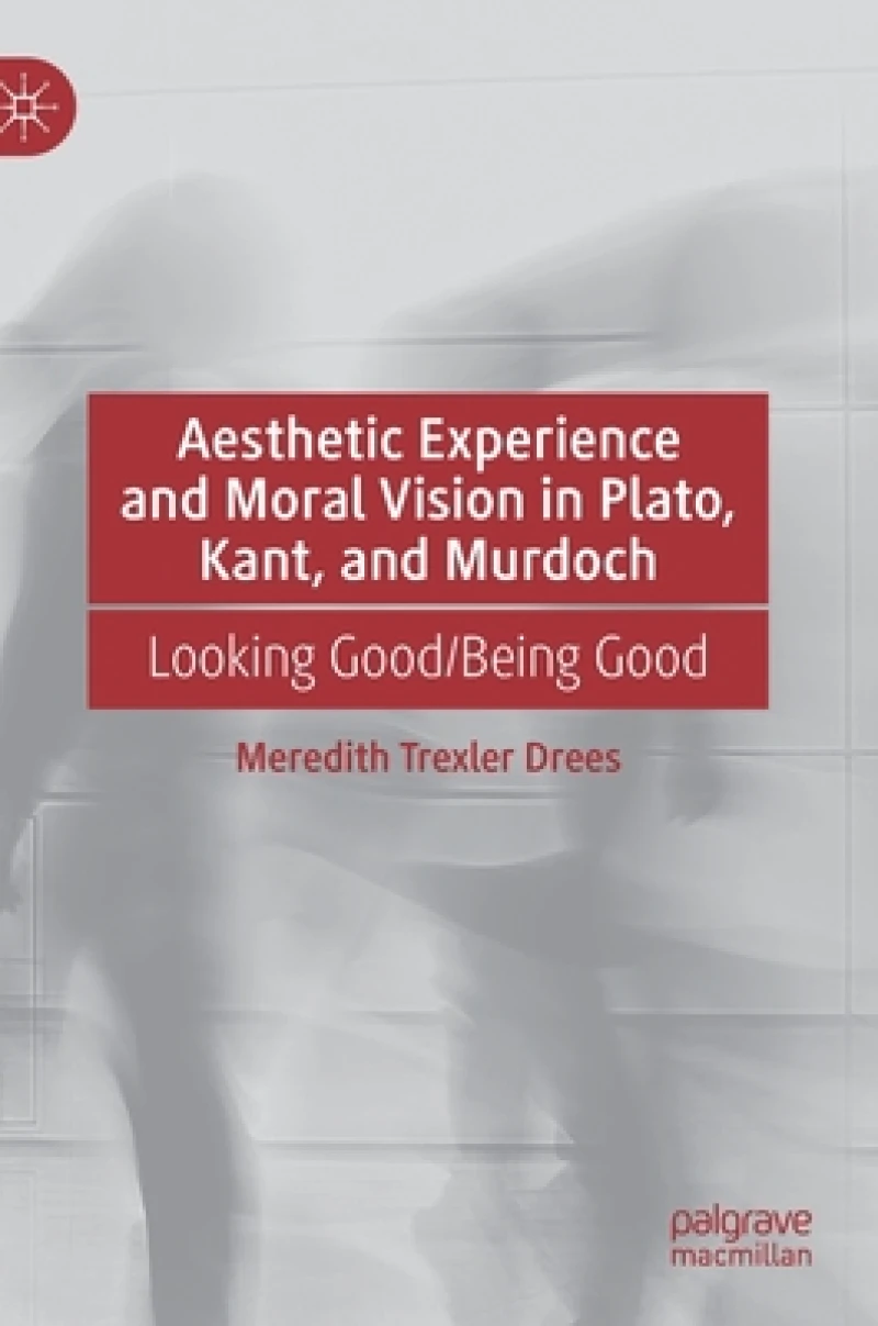 Aesthetic Experience and Moral Vision in Plato, Kant, and Murdoch