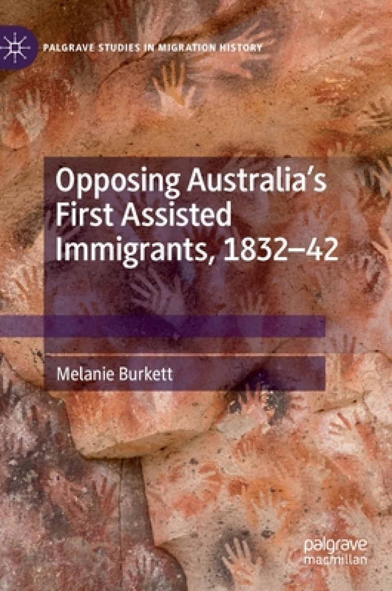 Opposing Australia''s First Assisted Immigrants, 1832-42