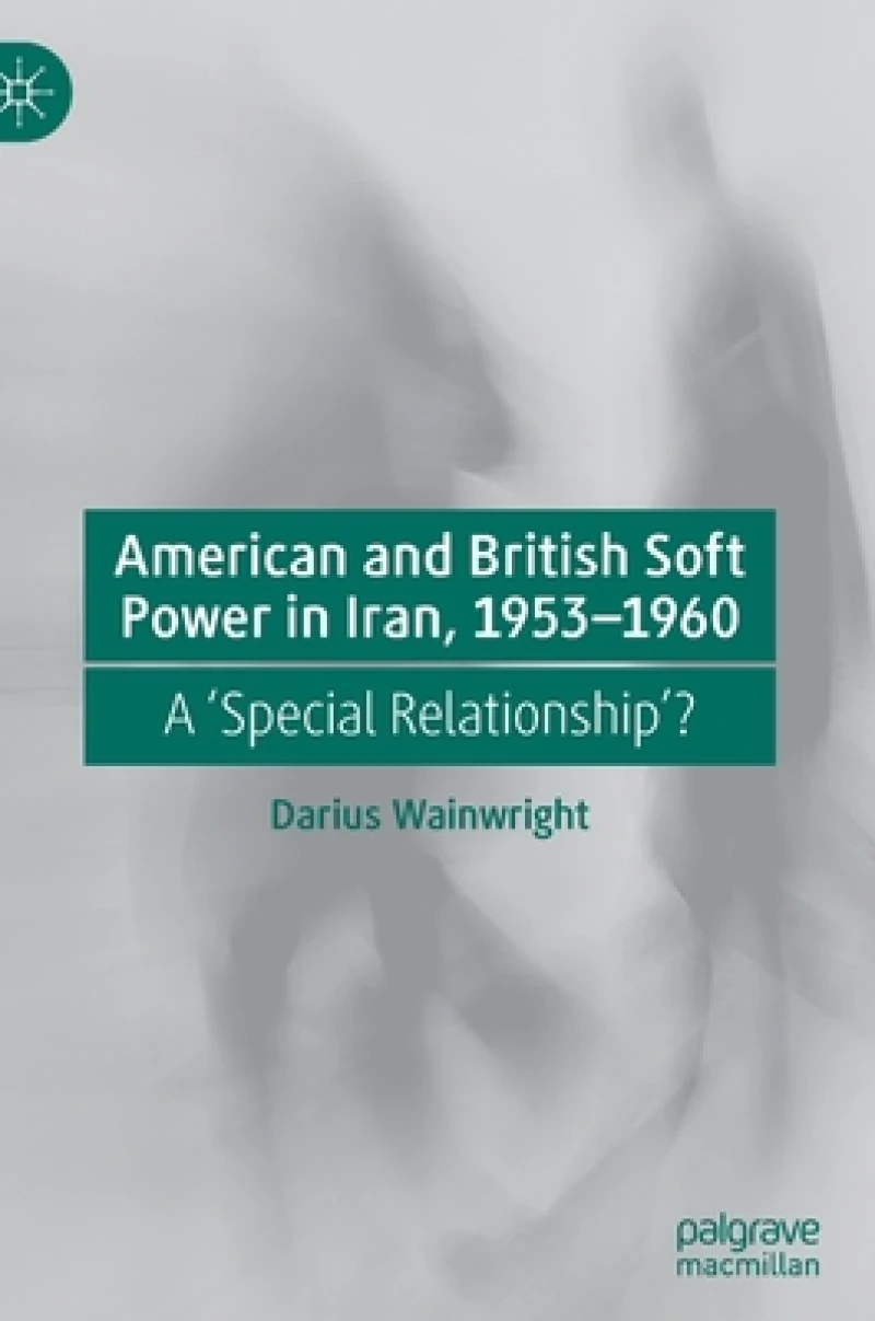 American and British Soft Power in Iran, 1953-1960