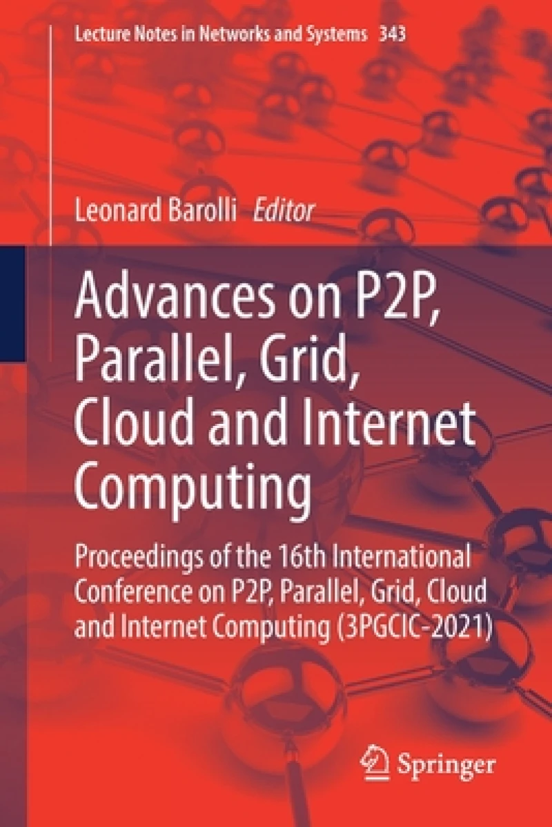 Advances on P2P, Parallel, Grid, Cloud and Internet Computing