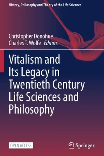 Vitalism and Its Legacy in Twentieth Century Life Sciences and Philosophy