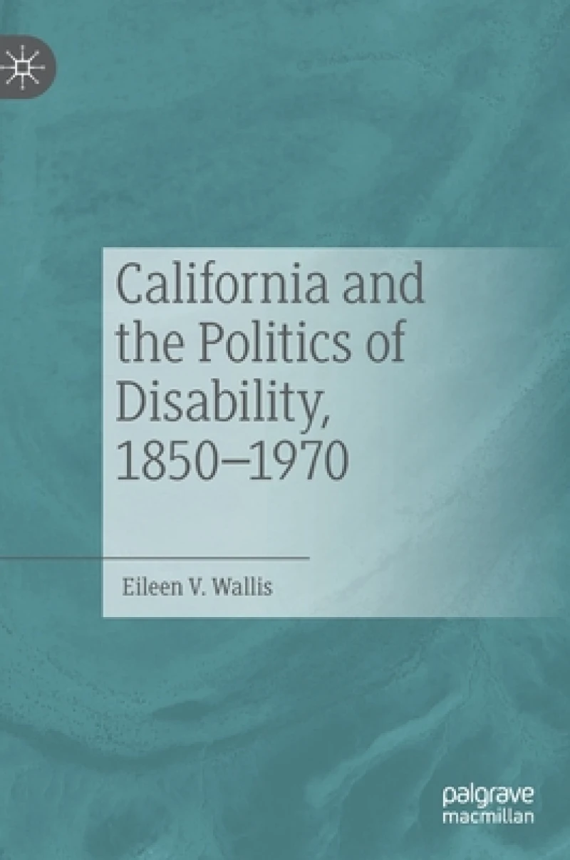 California and the Politics of Disability, 1850–1970