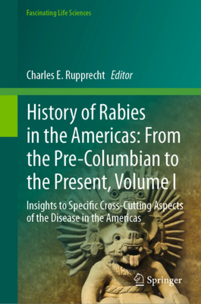 History of Rabies in the Americas: From the Pre-Columbian to the Present, Volume I