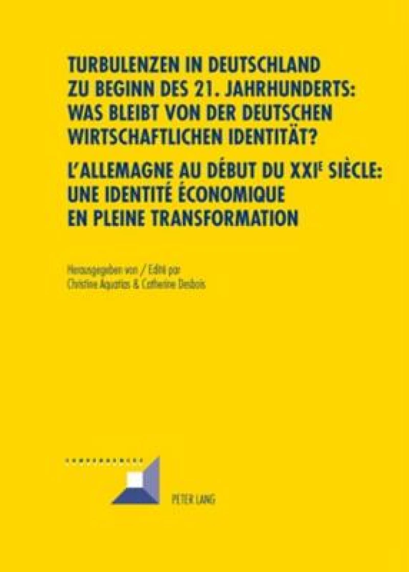 Turbulenzen in Deutschland zu Beginn des 21. Jahrhunderts: Was bleibt von der deutschen wirtschaftlichen Identitaet?- L’Allemagne au début du XXI e  siècle : une identité économique en pleine transformation