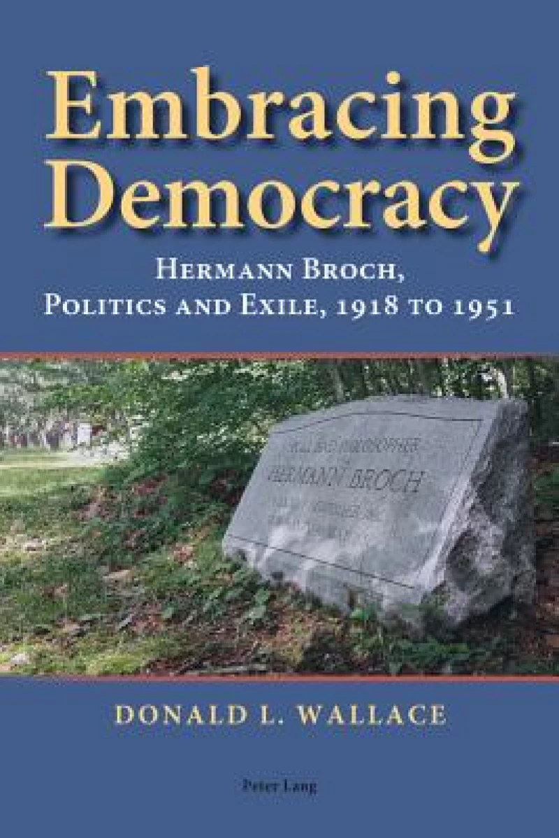 Embracing Democracy; Hermann Broch, Politics and Exile, 1918 to 1951