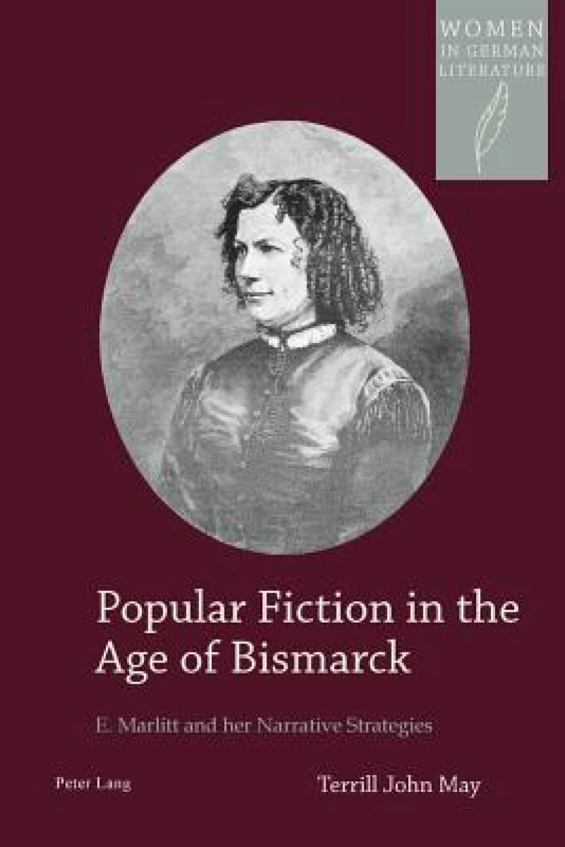 Popular Fiction in the Age of Bismarck; E. Marlitt and her Narrative Strategies