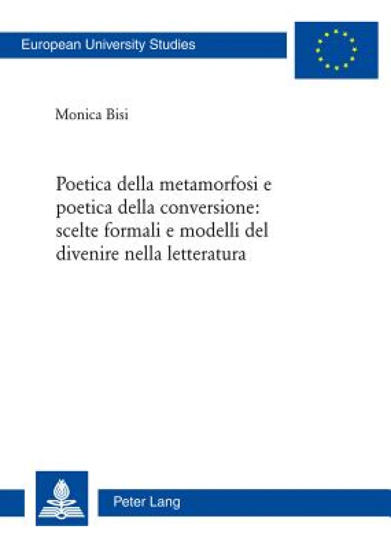 Poetica della metamorfosi e poetica della conversione: scelte formali e modelli del divenire nella letteratura
