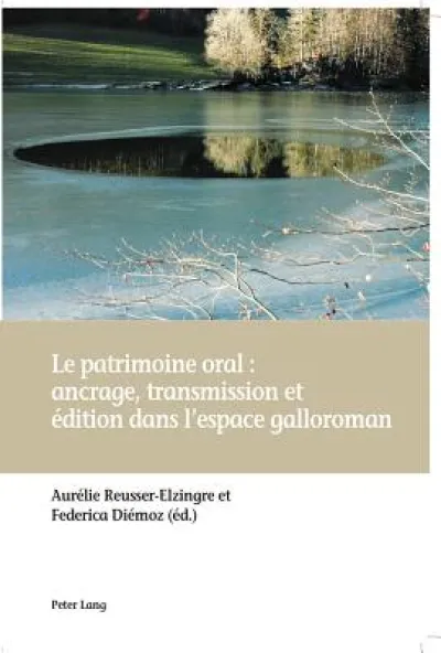 Le Patrimoine Oral: Ancrage, Transmission Et Edition Dans l'Espace Galloroman