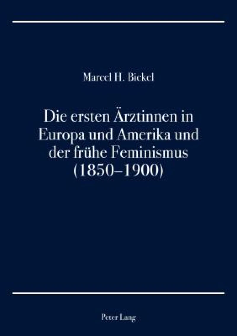 Die ersten Aerztinnen in Europa und Amerika und der fruehe Feminismus (1850-1900)