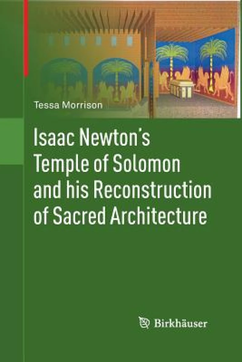 Isaac Newton''s Temple of Solomon and his Reconstruction of Sacred Architecture