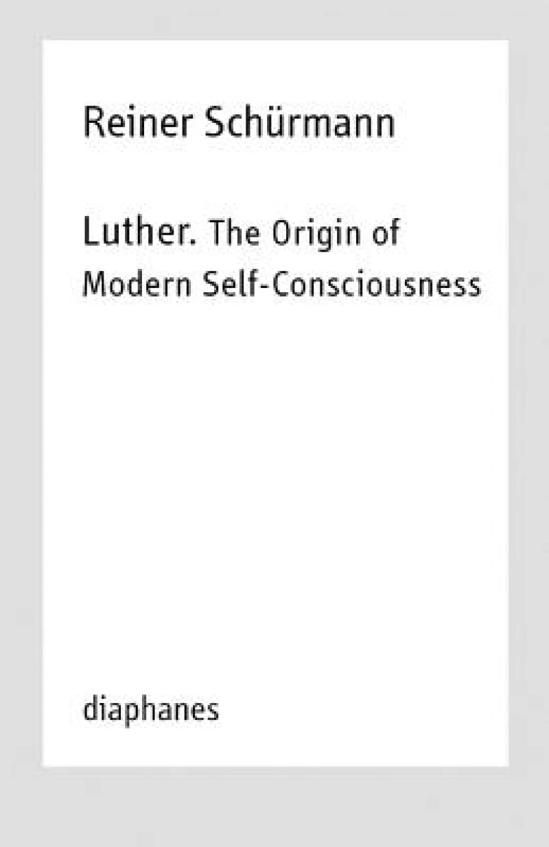 Luther. The Origin of Modern Self–Consciousness – Lectures, Vol. 12