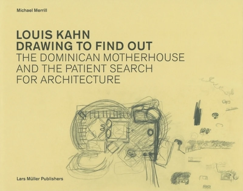 Louis Kahn: Drawing to Find Out