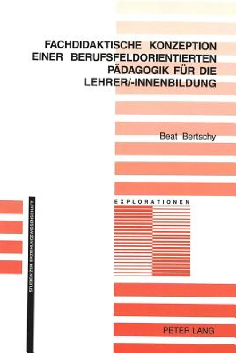 Fachdidaktische Konzeption einer berufsfeldorientierten Paedagogik fuer die Lehrer/-innenbildung