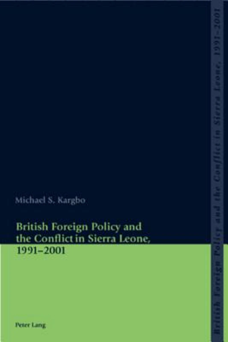 British Foreign Policy and the Conflict in Sierra Leone, 1991-2001
