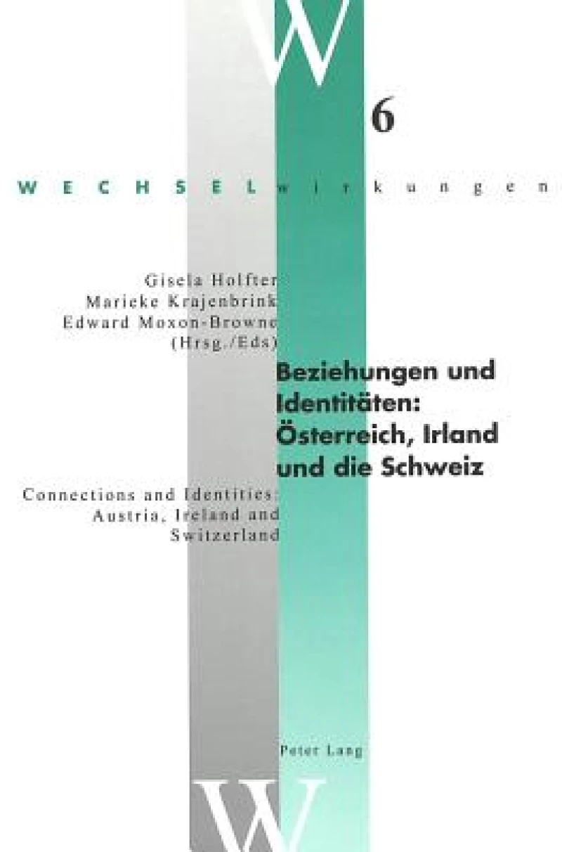 Beziehungen und Identitaeten: Oesterreich, Irland und die Schweiz- Connections and Identities: Austria, Ireland and Switzerland