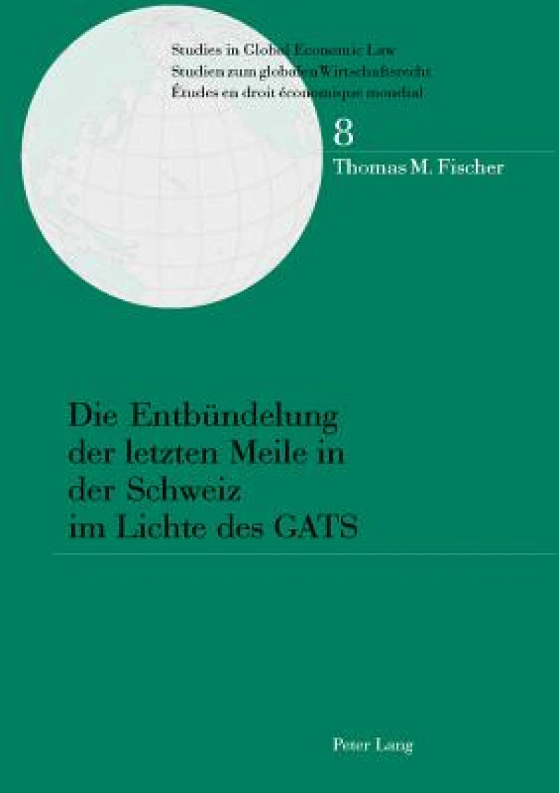 Die Entbuendelung der letzten Meile in der Schweiz im Lichte des GATS