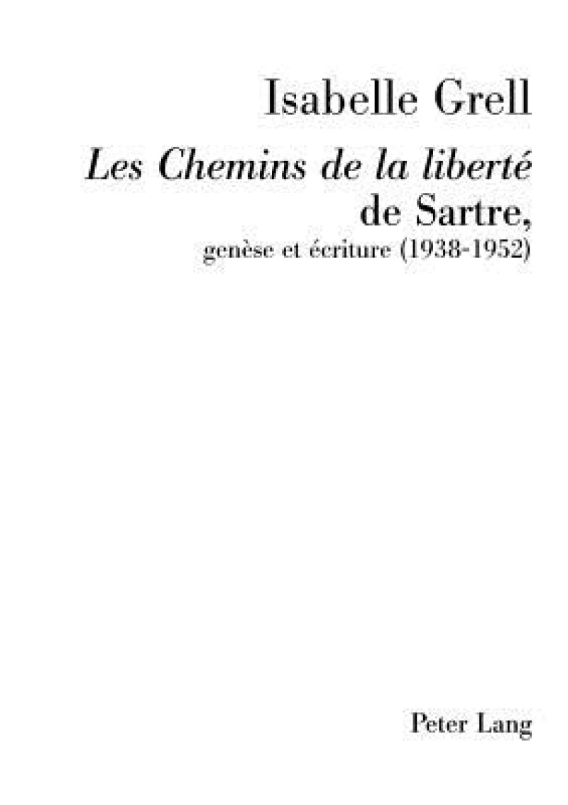 «Les Chemins de la liberté» de Sartre, genèse et écriture (1938-1952)