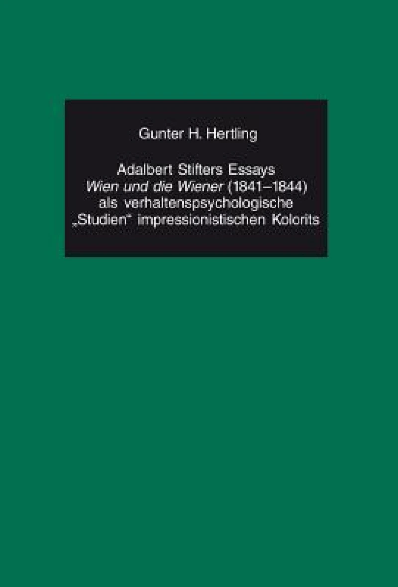 Adalbert Stifters Essays «Wien und die Wiener» (1841-1844) als verhaltenspsychologische «Studien» impressionistischen Kolorits