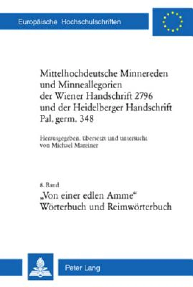 Mittelhochdeutsche Minnereden und Minneallegorien der Wiener Handschrift 2796 und der Heidelberger Handschrift Pal. germ. 348