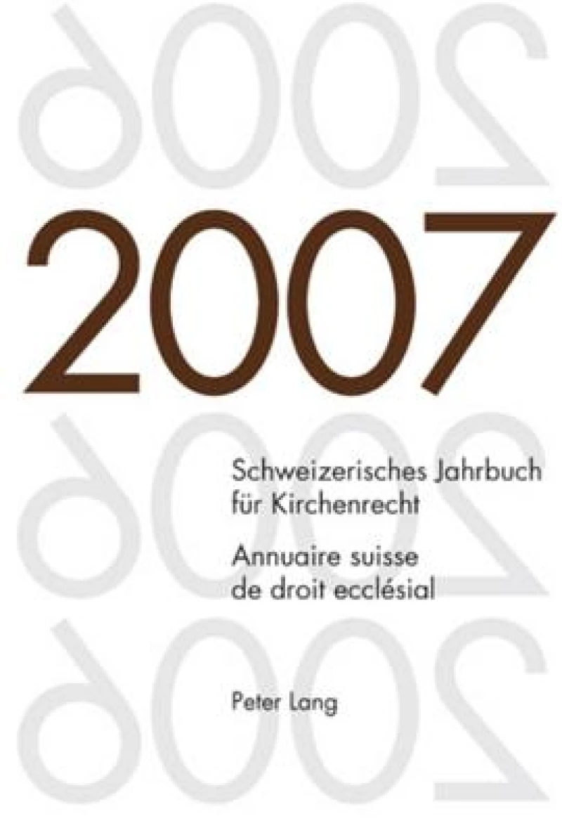 Schweizerisches Jahrbuch fuer Kirchenrecht. Band 12 (2007)- Annuaire suisse de droit ecclésial. Volume 12 (2007)