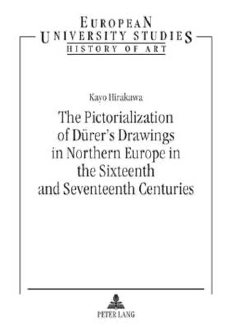 The Pictorialization of Duerer’s Drawings in Northern Europe in the Sixteenth and Seventeenth Centuries