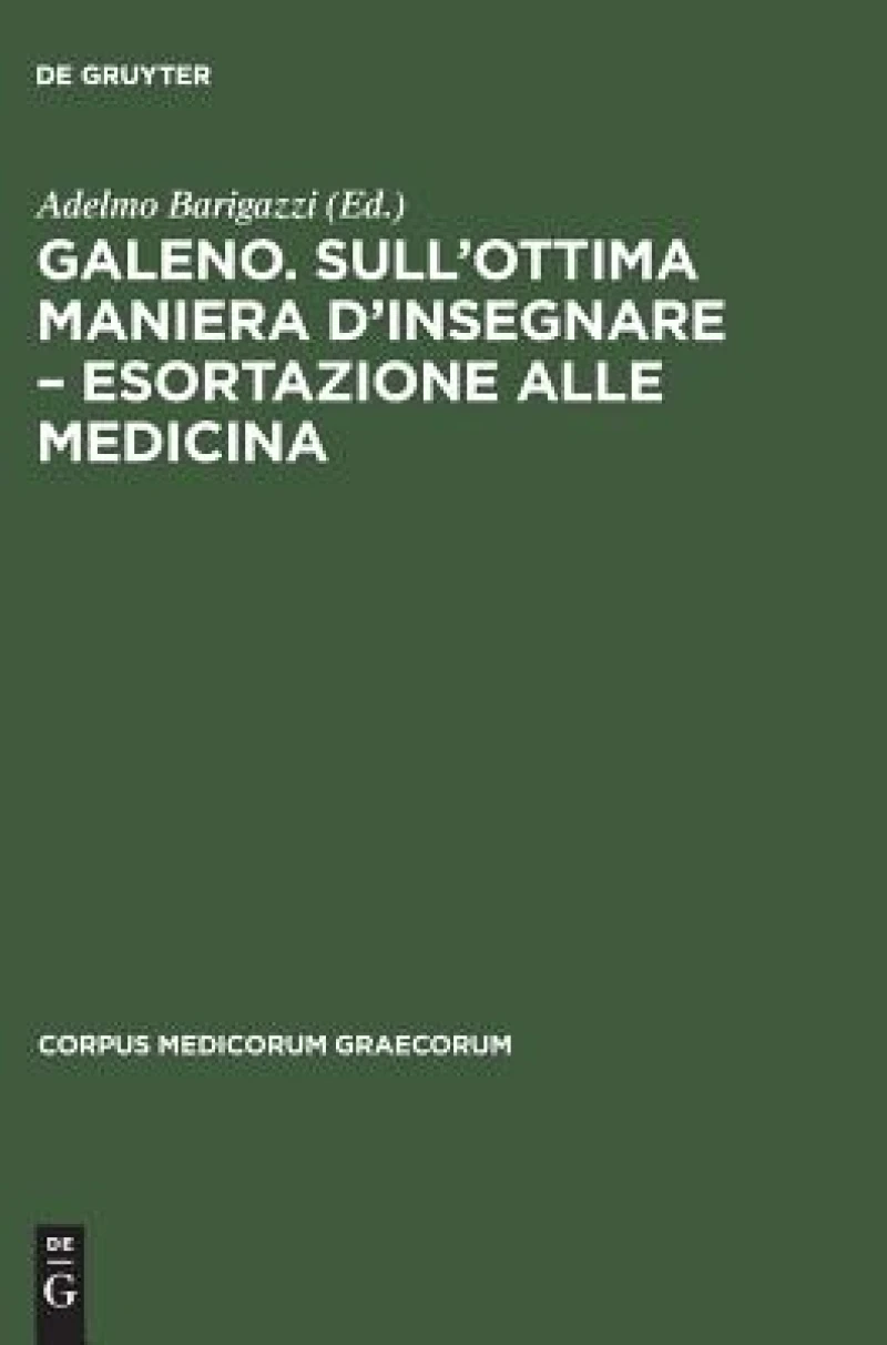 Galeno. Sull''ottima maniera d''insegnare – Esortazione alle medicina
