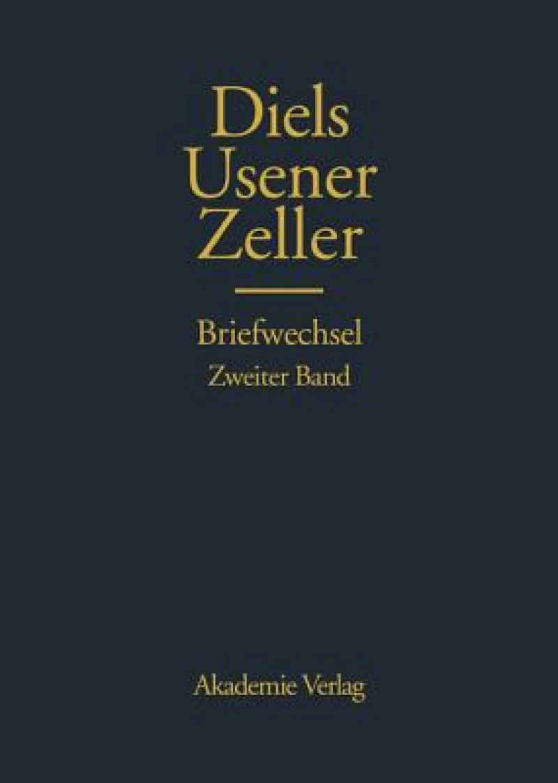 Hermann Diels, Hermann Usener, Eduard Zeller Briefwechsel