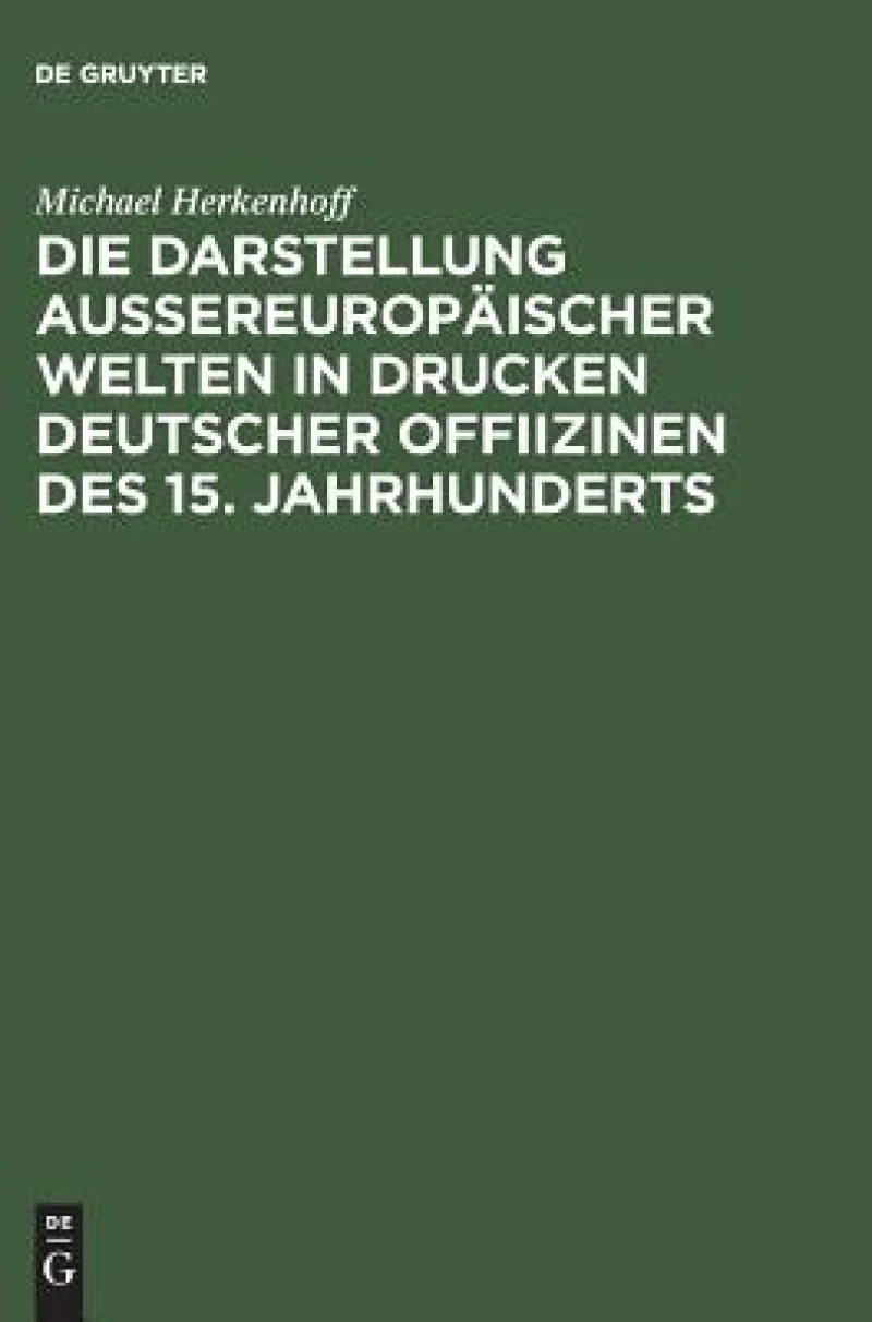 Darstellung aussereuropäischer Welten in Drucken deutscher Offiizinen des 15. Jahrhunderts