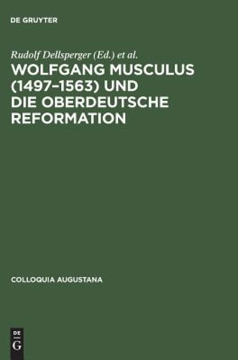 Wolfgang Musculus (1497–1563) und die oberdeutsche Reformation