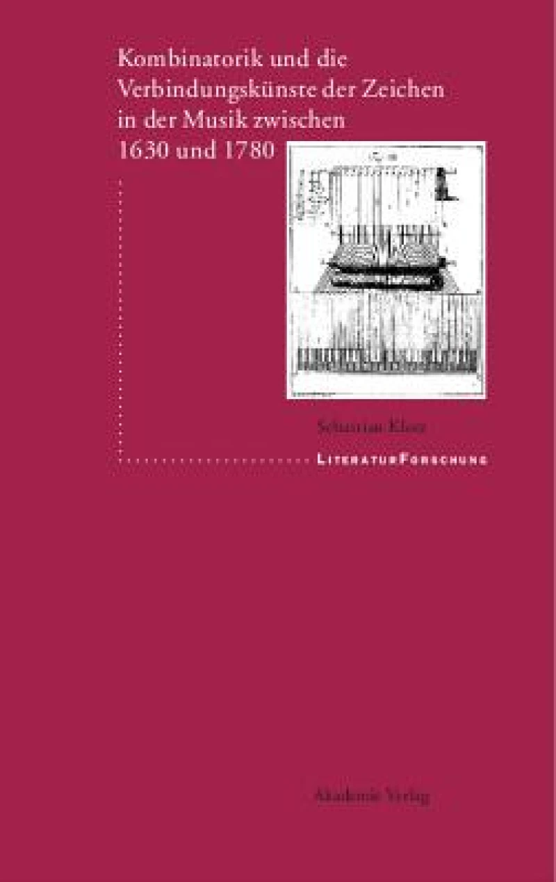 Kombinatorik Und Die Verbindungskünste Der Zeichen in Der Musik Zwischen 1630 Und 1780