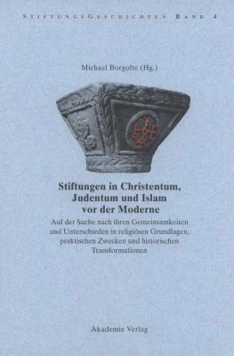 Stiftungen in Christentum, Judentum Und Islam Vor Der Moderne