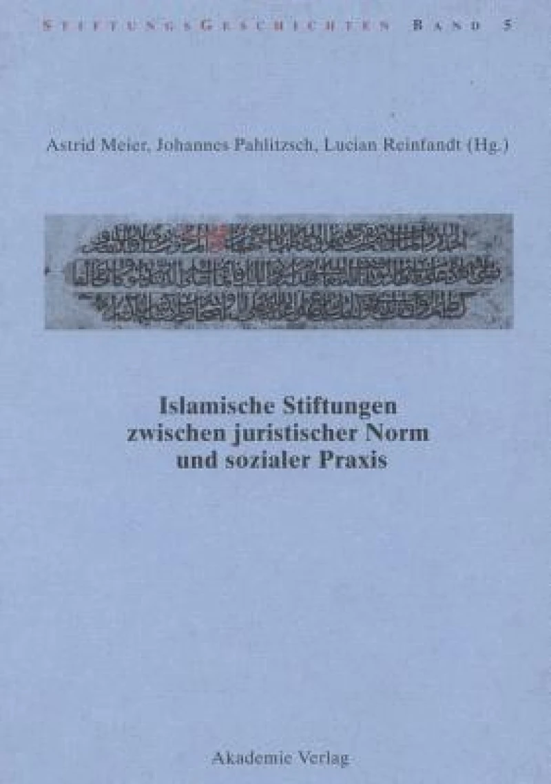 Islamische Stiftungen Zwischen Juristischer Norm Und Sozialer Praxis