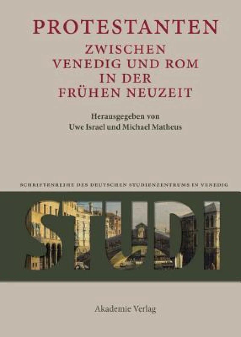 Protestanten Zwischen Venedig Und Rom in Der Frühen Neuzeit