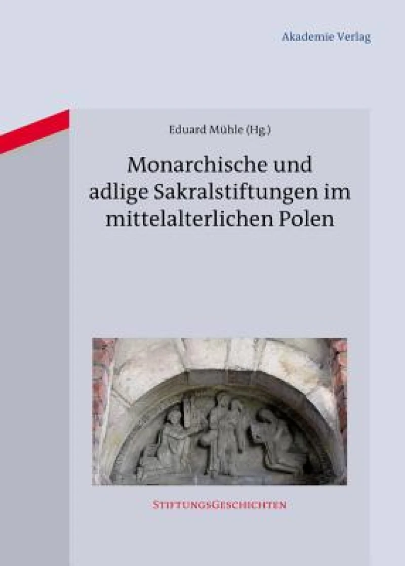 Monarchische Und Adlige Sakralstiftungen Im Mittelalterlichen Polen