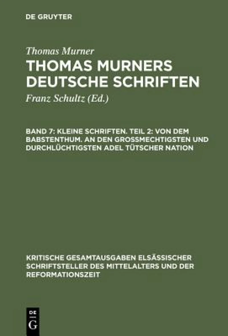 Kleine Schriften. Teil 2: Von dem babstenthum. An den Grossmechtigsten und Durchlüchtigsten adel tütscher nation