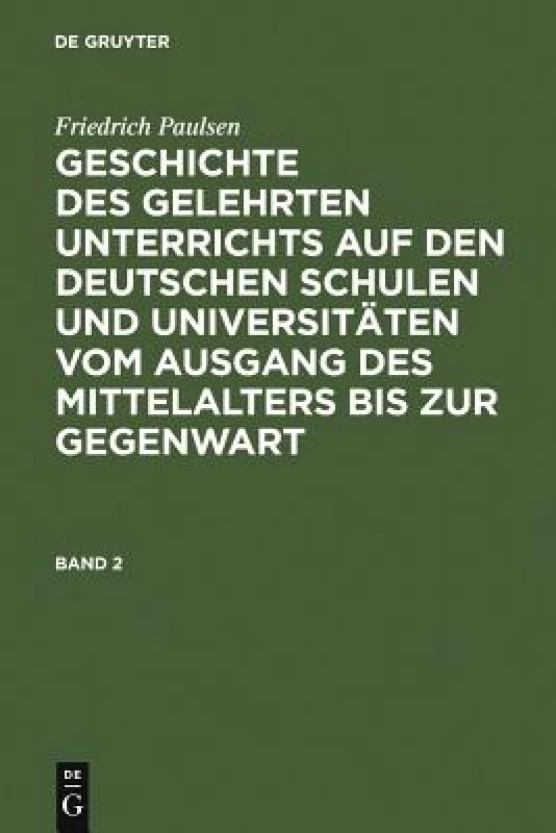 Geschichte des gelehrten Unterrichts auf den deutschen Schulen und Universitäten vom Ausgang des Mittelalters bis zur Gegenwart. Band 2