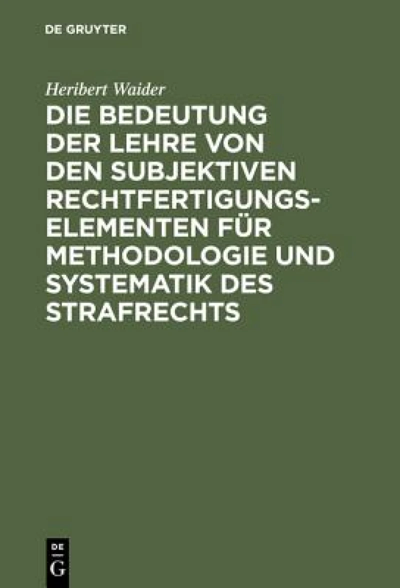 Bedeutung der Lehre von den subjektiven Rechtfertigungselementen für Methodologie und Systematik des Strafrechts