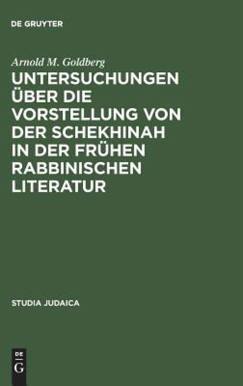Untersuchungen Über Die Vorstellung Von Der Schekhinah in Der Frühen Rabbinischen Literatur