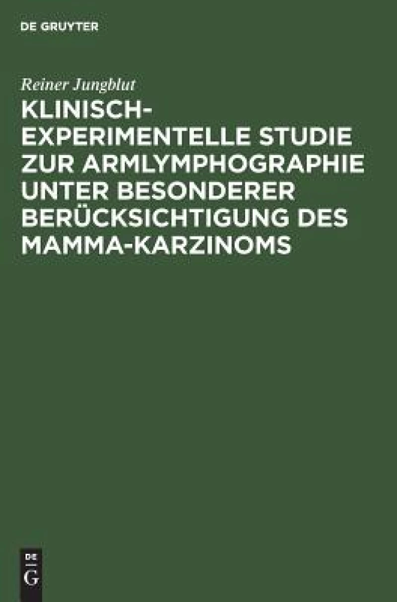Klinisch-experimentelle Studie Zur Armlymphographie Unter Besonderer Berücksichtigung Des Mamma-karzinoms