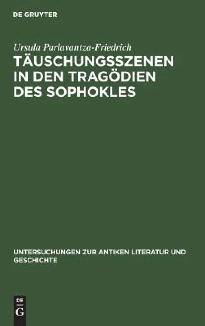 Täuschungsszenen in Den Tragödien Des Sophokles