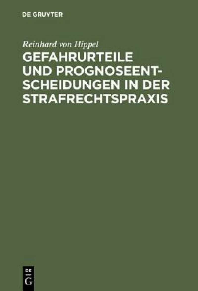 Gefahrurteile Und Prognoseentscheidungen in Der Strafrechtspraxis