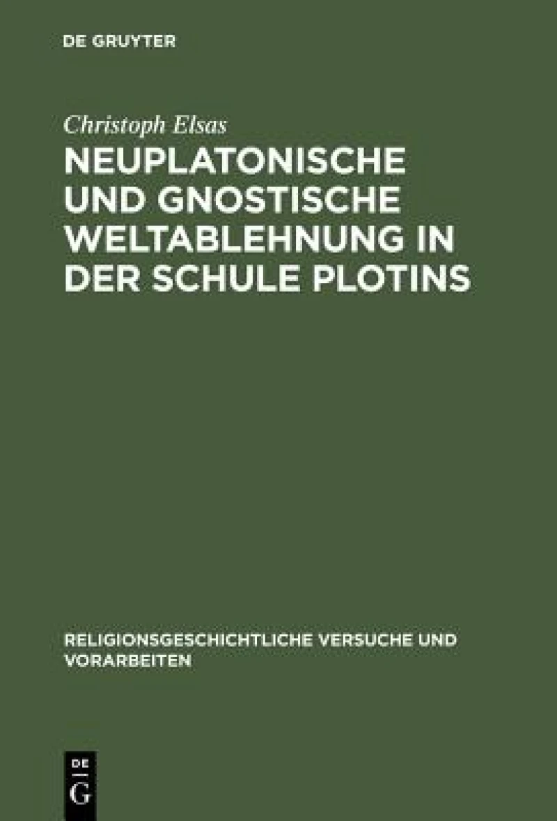 Neuplatonische Und Gnostische Weltablehnung in Der Schule Plotins