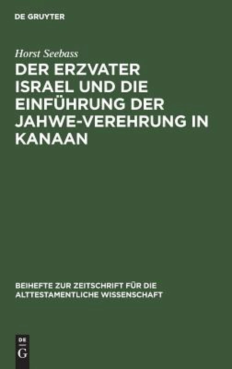 Erzvater Israel und die Einführung der Jahwe-Verehrung in Kanaan