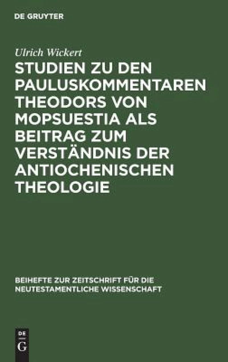 Studien Zu Den Pauluskommentaren Theodors Von Mopsuestia Als Beitrag Zum Verständnis Der Antiochenischen Theologie