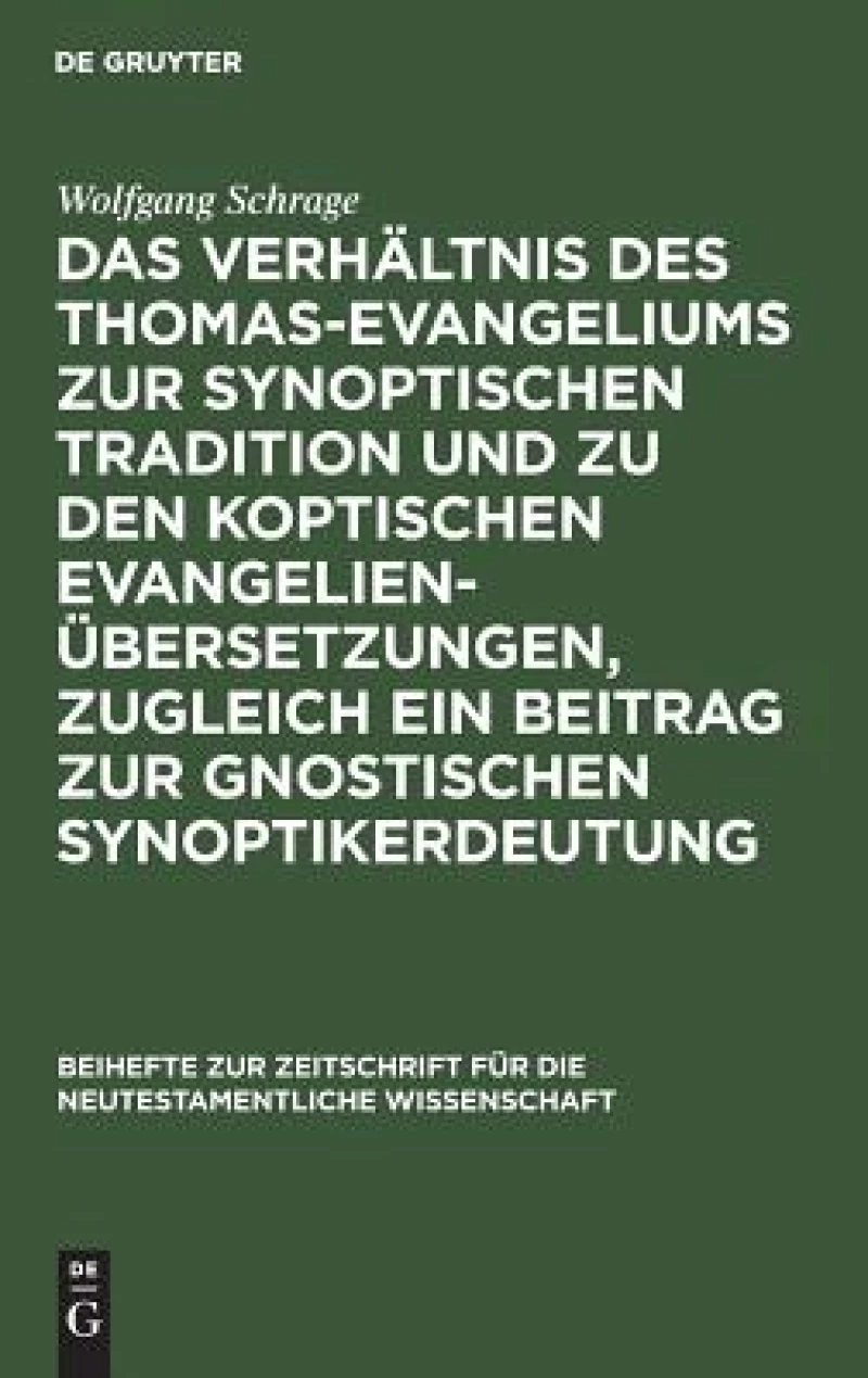 Verhältnis des Thomas-Evangeliums zur synoptischen Tradition und zu den koptischen Evangelienübersetzungen, zugleich ein Beitrag zur gnostischen Synoptikerdeutung
