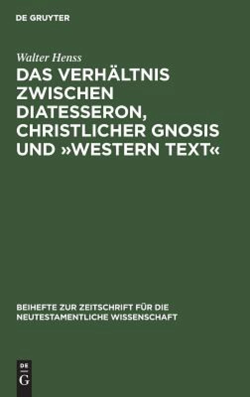 Verhältnis zwischen Diatesseron, christlicher Gnosis und »Western Text«