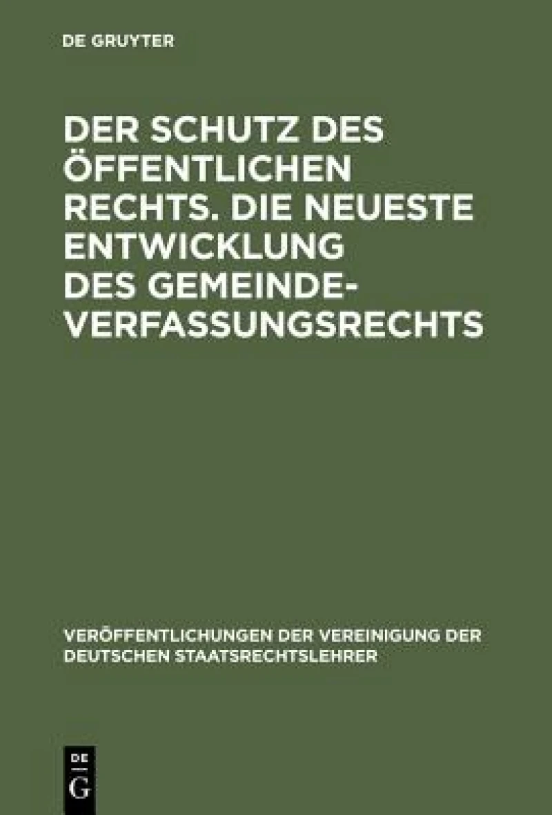 Schutz des öffentlichen Rechts. Die neueste Entwicklung des Gemeindeverfassungsrechts