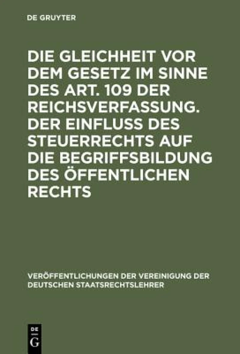 Gleichheit vor dem Gesetz im Sinne des Art. 109 der Reichsverfassung. Der Einfluß des Steuerrechts auf die Begriffsbildung des öffentlichen Rechts